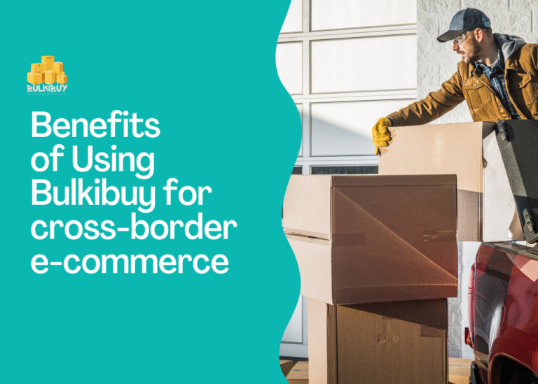 The Benefits of Using Bulkibuy for Cross-Border E-commerce